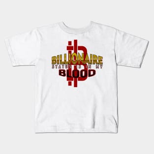 Billionaire Status is in my Blood Kids T-Shirt